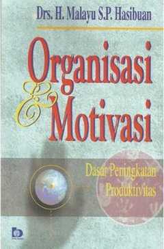 Organisasi Motivasi : Dasar Peningkatan Produktivitas